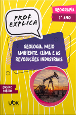 Prof. Explica! Geografia para o 1º ano do Ensino Médio – Geologia, meio ambiente, clima e as revoluções industriais