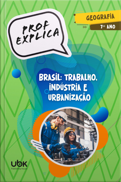 Prof. Explica! Geografia para o 7º ano – Brasil: trabalho, indústria e urbanização