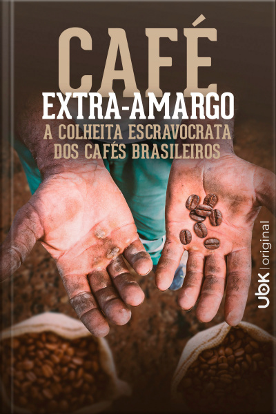 Café extra-amargo - A colheita escravocrata dos cafés brasileiros