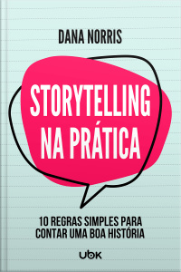 Storytelling na prática - 10 regras simples para contar uma boa história