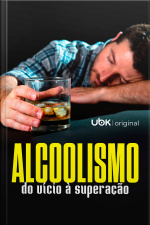 Alcoolismo – do vício à superação