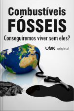 Combustíveis Fósseis - Conseguiremos Viver Sem Eles?