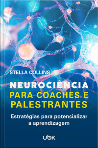 Neurociência para coaches e palestrantes: Estratégias para potencializar a aprendizagem
