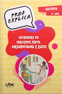 Prof. Explica! História para o 6º ano – Sociedades do crescente fértil: Mesopotâmia e Egito