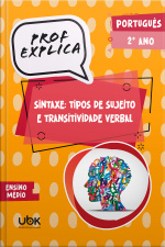 Prof. Explica! Português para o 2º ano do Ensino Médio – Sintaxe: tipos de sujeito e transitividade verbal