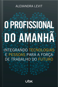 O profissional do amanhã: integrando tecnologias e pessoas para a força de trabalho do futuro